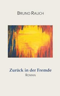 Zurück in der Fremde - Bruno Rauch - ebook