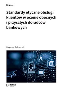 Standardy etyczne obsługi klientów w ocenie obecnych i przyszłych doradców bankowych - Krzysztof Świeszczak - książka