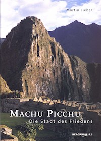 Machu Picchu - Die Stadt des Friedens - Martin Fieber - ebook