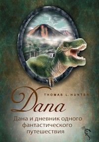 Дана и дневник одного фантастического путешествия - Thomas L Hunter - ebook