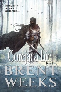 Gorejąca biel Powiernik Światła Księga 5 Tom 1 - Brent Weeks - książka