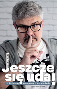 Jeszcze się uda! Felietony o wspólnych wyzwaniach - Jacek Siepsiak SJ - książka