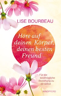 Höre auf Deinen Körper, deinen besten Freund - Lise Bourbeau - ebook