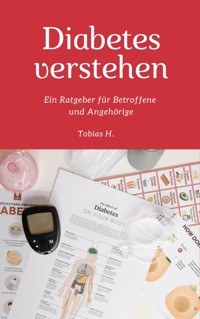Diabetes verstehen: Ein Ratgeber für Betroffene und Angehörige - Tobias Hopfmüller - ebook