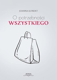 O potrzebności wszystkiego - Kunert Joanna - ebook + książka