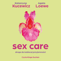 Sex care. Droga do kobiecej przyjemności - Katarzyna Kucewicz, Agata Loewe-Kurilla - audiobook + książka