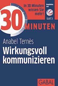 30 Minuten Wirkungsvoll kommunizieren - Anabel Ternès - ebook