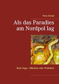 Als das Paradies am Nordpol lag - Petra Schaaf - ebook