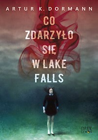 Co zdarzyło się w Lake Falls - Artur K. Dormann - książka
