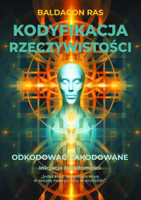 Kodyfikacja rzeczywistości. Odkodować zakodowane - Baldagon Ras - ebook