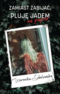 Zamiast zabijać pluję jadem na papier - Sobolewska Weronika - książka