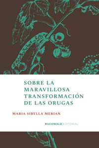 Sobre la maravillosa transformación de las orugas - Maria Sibylla Merian - ebook