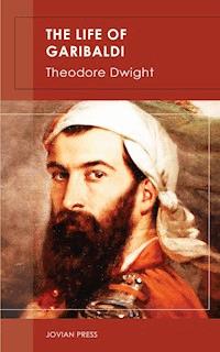 The Life of Garibaldi - Theodore Dwight - ebook