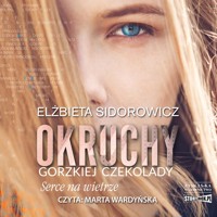 Okruchy gorzkiej czekolady. Tom 2. Serce na wietrze - Sidorowicz  Elżbieta - audiobook