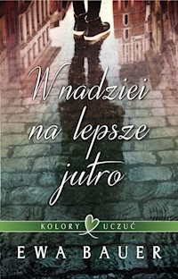 Kolory uczuć Tom 1 W nadziei na lepsze jutro - Ewa Bauer - książka