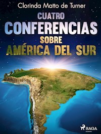 Cuatro conferencias sobre América del Sur - Clorinda Matto de Turner - ebook