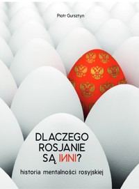 Dlaczego Rosjanie Są Inni? Historia mentalności rosyjskiej - Piotr Gursztyn - ebook