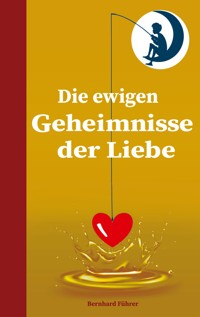 Die ewigen Geheimnisse der Liebe - Bernhard Führer - ebook
