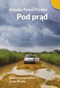 Pod prąd. Elektrycznym autem przez Afrykę - Arkady Paweł Fiedler - książka