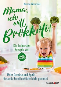 Mama, ich will Brokkoli! - Moana Werschler - ebook