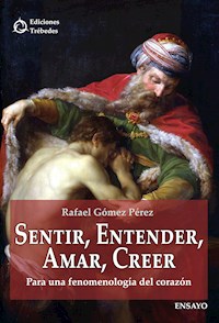 Sentir, entender, amar, creer - Rafael Gómez Pérez - ebook