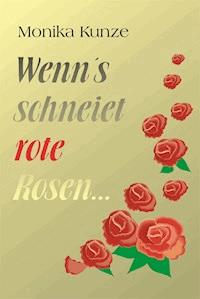 Wenn´s schneiet rote Rosen ... - Monika Kunze - ebook