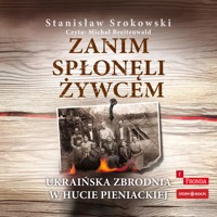 Zanim spłonęli żywcem. Ukraińska zbrodnia w Hucie Pieniackiej - Stanisław Srokowski - ebook + audiobook
