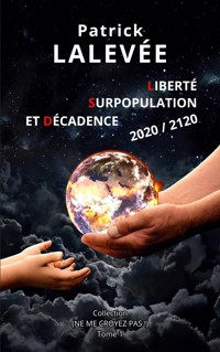 Liberté, Surpopulation et Décadence 2020 / 2120 - Patrick Lalevée - ebook