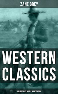 Western Classics: Zane Grey Collection (27 Novels in One Edition) - Grey Zane - ebook