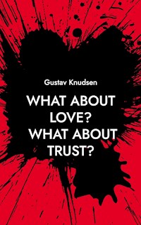What about Love? What about Trust? - Gustav Knudsen - ebook