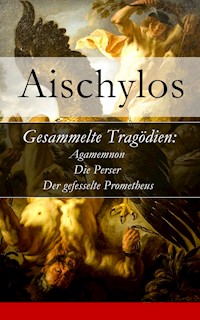 Gesammelte Tragödien: Agamemnon + Die Perser + Der gefesselte Prometheus - Aischylos - ebook