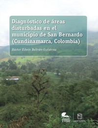 Diagnóstico de áreas disturbadas en el municipio de San Bernardo (Cundinamarca, Colombia) - Rodolfo Vergel Causado - ebook