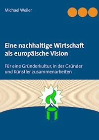 Eine nachhaltige Wirtschaft als europäische Vision - Michael Weiler - ebook