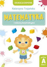 Matematyka i zabawy konstrukcyjne. Poziom A, klasa 1 - Trojańska Katarzyna - ebook
