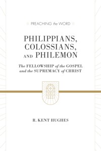 Philippians, Colossians, and Philemon (2 volumes in 1 / ESV Edition) - R. Kent Hughes - ebook