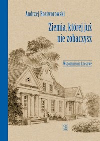 Ziemia, której już nie zobaczysz - Andrzej Rostworowski - ebook + książka