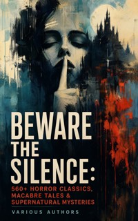 Beware The Silence: 560+ Horror Classics, Macabre Tales & Supernatural Mysteries - Theophile Gautier - ebook
