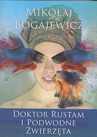 Doktor Rustam i podwodne zwierzęta - Bogajewicz Mikołaj - książka