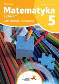 Matematyka z plusem 5 Zeszyt ćwiczeń. Liczby naturalne i ułamki zwykłe Wersja A Wydanie na rok szkolny 2024/2025 - Bolałek Zofia, Dobrowolska Małgorzata, Mysior Adam, Wojtan Stanisław - książka