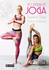 Po pierwsze joga - Holtz Paulina, Godlewska Ewelina - książka