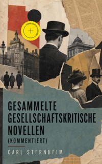 Gesammelte gesellschaftskritische Novellen (Kommentiert) - Carl Sternheim - ebook