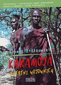 Karamoja. Ostatni Wojownicy - Robert Ziółkowski - ebook