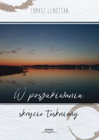 W poszukiwaniu skrycie tęsknionej - Lendzian Tomasz - ebook + książka