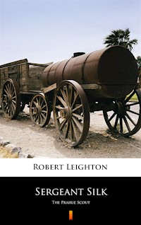 Sergeant Silk. The Prairie Scout - Robert Leighton - ebook
