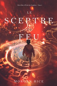 Le Sceptre De Feu (Oliver Blue à l'École des Prophètes – Tome 4) - Rice Morgan - ebook