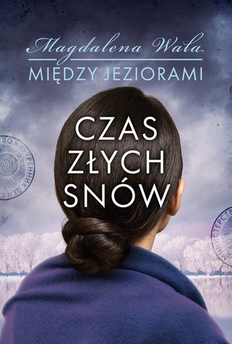 Czas złych snów. Seria Między jeziorami. Tom 2 - Magdalena Wala - książka