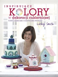 Inspirujące kolory w dekoracjach cukierniczych - Smith Lindy - książka