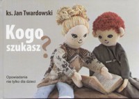 Kogo szukasz? Opowiadania nie tylko dla dzieci - Jan Twardowski - ebook