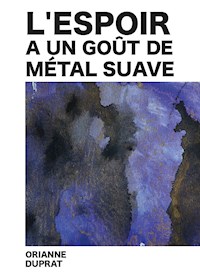L'espoir a un goût de métal suave - Orianne Duprat - ebook