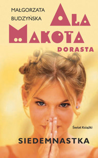 Ala Makota Dorasta. Siedemnastka - Małgorzata Budzyńska - ebook